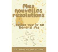 Mes nouvelles résolutions et celles que je ne tiendrai pas - Carnet de bonnes résolutions - Commencer bien cette nouvelle année: Méthode pour enfin tenir vos nouvelles résolutions et habitudes
