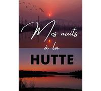 Mes nuits à la hutte: Journal de huttier, carnet de gabion ou livre de chasse à la tonne | 110 pages à compléter au format A5 | Cadeau idéal pour ... observent ou chassent les oiseaux migrateurs