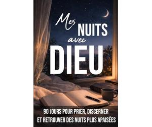 Mes nuits avec Dieu: Rêves, cauchemars, songes et sommeil : 90 jours pour prier, discerner et retrouver des nuits plus apaisées