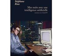 Mes nuits avec une intelligence artificielle - Entretiens avec ChatGPT Stéphane Rose (Auteur)