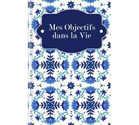 Mes Objectifs dans la Vie: À remplir - Développez vos objectifs de vie pour une vie positive et orientée vers un but précis avec un soutien et des instructions détaillées | Motif : fleurs nordiques