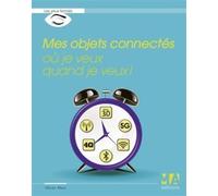 Mes objets connectes ou je veux quand je veux - Olivier Abou - Ma Editions - broché - Guide
