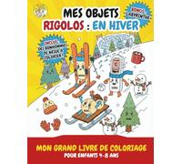 Mes Objets Rigolos : En Hiver: Mon Grand Livre de Coloriage pour Enfants 4-8 ans - Avec Modèles en Couleurs - 30 Illustrations Uniques sur l'Hiver et ... sur une Seule Page pour éviter les Taches