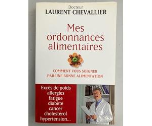 Mes ordonnances alimentaires: Comment vous soigner par une bonne alimentation