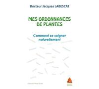 Mes Ordonnances De Plantes - Comment Se Soigner Naturellement