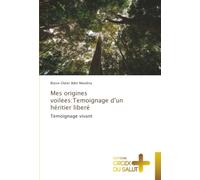 Mes origines voilėes:Temoignage d'un héritier liberé: Temoignage vivant