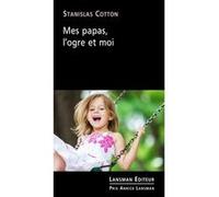 Mes papas, l'ogre et moi Stanislas Cotton (Auteur)