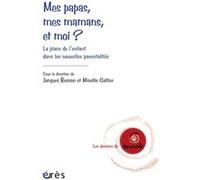 Mes papas, mes mamans et moi. La place des enfants dans les nouvelles parentalités Collectif (Auteur)