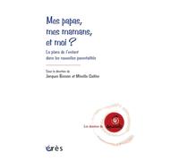 Mes papas, mes mamans et moi. La place des enfants dans les nouvelles parentalités Place des enfants dans les nouvelles parentalités - Collectif - Eres - broché - Essai