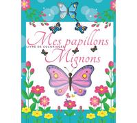 Mes papillons mignons - Livre de coloriages: Superbe cahier de coloriages pour les enfants - Idéal vacances et voyages
