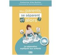 Mes parents se séparent, et alors ?: La séparation expliquée aux enfants