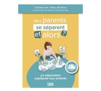 Mes parents se séparent, et alors ? La séparation expliquée aux enfants - Catherine Viès Duffau - De Boeck Supérieur - broché - Essai