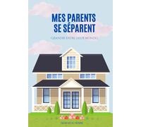 Mes parents se séparent: Grandir entre deux mondes