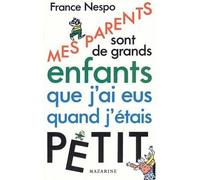 Mes parents sont de grands enfants que j'ai eus quand j'étais petit - - France Nespo - Mazarine - Livre
