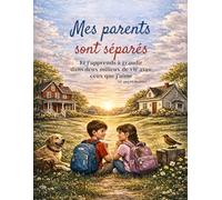 Mes parents sont Séparés - Et j'apprends a grandir dans deux milieux de vie avec ceux que J'aime