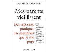 Mes parents vieillissent : Des réponses pratiques aux questions que je me pose