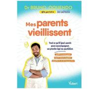 Mes Parents Vieillissent - Les Conseils D'un Gériatre Pour Accompagner Un Proche Âgé Au Quotidien