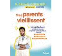 Mes parents vieillissent: Tout ce qu'il faut savoir pour accompagner un proche âgé au quotidien