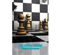 Mes parties d'échecs : notices et annotations: Carnet pour noter 120 jeux - Jusqu'à 75 coups par partie