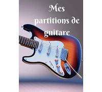 Mes Partitions De Guitare: 100 Partitions (Tablatures) De Guitare Vierges Prêtes À L'emploi Et À Remplir Pour Garder Toutes Ses Musiques Dans Un Seul Carnet - Couverture "Guitare Électrique En 3d Modè