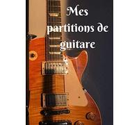 Mes Partitions De Guitare: 100 Partitions (Tablatures) De Guitare Vierges Prêtes À L'emploi Et À Remplir Pour Garder Toutes Ses Musiques Dans Un Seul Carnet - Couverture "Guitare Et Rayon Du Soleil