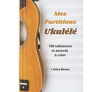 Mes Partitions Ukulélé: 100 pages de tablatures et de diagrammes d'accords à remplir de Ukulele - Grand Format - 6 portées - Idéal pour Musiciens