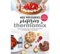 Mes pâtisseries préférées avec Thermomix – 50 recettes – Larousse