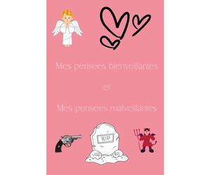 Mes pensées bienveillantes et mes pensées malveillantes: Carnet notes pour pensées. l’écriture d’un journal intime pour raconter son quotidien. ... de gratitude pour cultiver la positivité.
