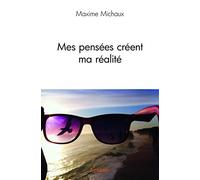 Mes pensées créent ma réalité