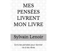 MES PENSÉES LIVRENT MON LIVRE: Ecris tes pensées pour donner vie à tes rêves