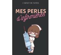 Mes Perles d'Infirmière: idées de cadeaux pour une infirmière qui souhaite conserver toutes les perles de ses patients, carnet de notes