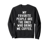 Mes Personnes préférées sont celles Qui m'apportent du café Sweatshirt