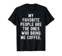 Mes Personnes préférées sont celles Qui m'apportent du café T-Shirt