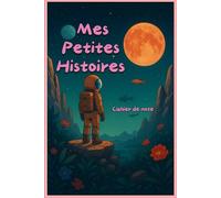 Mes petites histoires: Carnet de note pour enfant , pour écrire des petites histoires, mes aventures de tout les jours