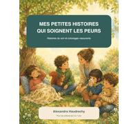 MES PETITES HISTOIRES QUI SOIGNENT MES PEURS: Histoires du soir et coloriage rassurants