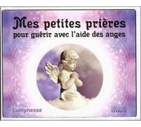 Mes Petites Prières Pour Guérir Avec L'aide Des Anges
