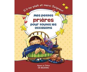 Mes petites prières pour toutes les occasions: S’il-te-plaît et merci Seigneur