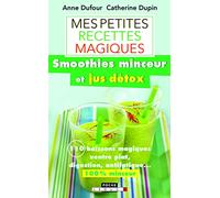 Mes petites recette magiques : smoothies minceur et jus détox: 100 jus, cocktails, boissons magiques : la minceur dans le mixeur