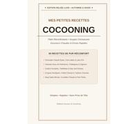 Mes Petites Recettes Cocooning: Plats Réconfortants, Soupes Onctueuses, Douceurs Chaudes & Encas Rapides pour Soirées d'Hiver et Dimanches au Chaud