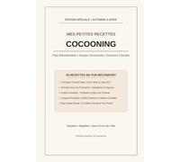 Mes Petites Recettes Cocooning: Plats Réconfortants, Soupes Onctueuses, Douceurs Chaudes & Encas Rapides pour Soirées d'Hiver et Dimanches au Chaud