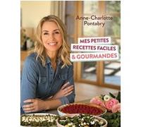Mes petites recettes faciles et gourmandes Anne-Charlotte Pontabry (Auteur)