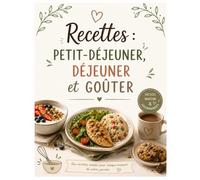 Mes Petites Recettes Gourmandes : Petits-Déjeuners, Déjeuners & Goûters Faciles et Savoureux: Des idées gourmandes et simples pour cuisiner au quotidien - Petit-Déjeuner, Brunch, Lunch & Desserts