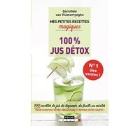 Mes Petites Recettes Magiques 100% Jus Détox