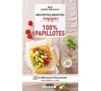 Mes Petites Recettes Magiques 100% Papillotes