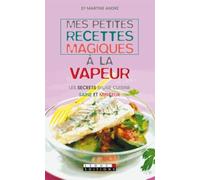 Mes petites recettes magiques à la vapeur: Les secrets d'une cuisine saine et minceur