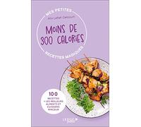 Mes petites recettes magiques à moins de 300 calories - édition 2023: 100 recettes + les meilleurs aliments et cuissons minceur