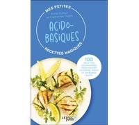 Mes petites recettes magiques acido-basiques 100 recettes gourmandes pour rester en forme, mince et en bonne santé - Edition 2023 - Anne Dufour - Leduc S. - broché - Guide