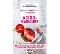 Mes petites recettes magiques acido-basiques: Fatigue, douleurs musculaires, mauvaise digestion, 100 recettes ...