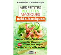 Mes petites recettes magiques acido-basiques: Fatigue, douleurs musculaires, mauvaise digestion, 100 recettes ...