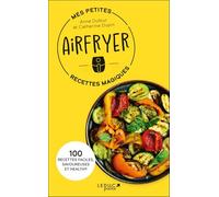 Mes petites recettes magiques Airfryer: 100 recettes faciles, savoureuses et healthy